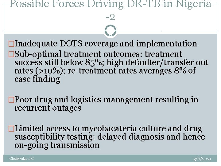 Possible Forces Driving DR-TB in Nigeria -2 �Inadequate DOTS coverage and implementation �Sub-optimal treatment