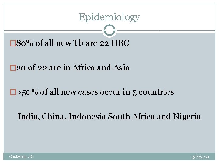 Epidemiology � 80% of all new Tb are 22 HBC � 20 of 22