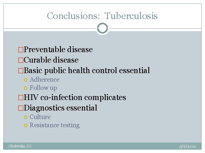 Conclusions: Tuberculosis �Preventable disease �Curable disease �Basic public health control essential Adherence Follow up