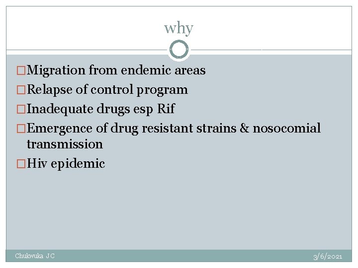 why �Migration from endemic areas �Relapse of control program �Inadequate drugs esp Rif �Emergence