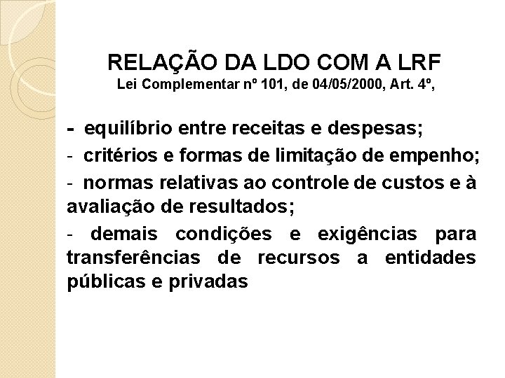 RELAÇÃO DA LDO COM A LRF Lei Complementar nº 101, de 04/05/2000, Art. 4º,