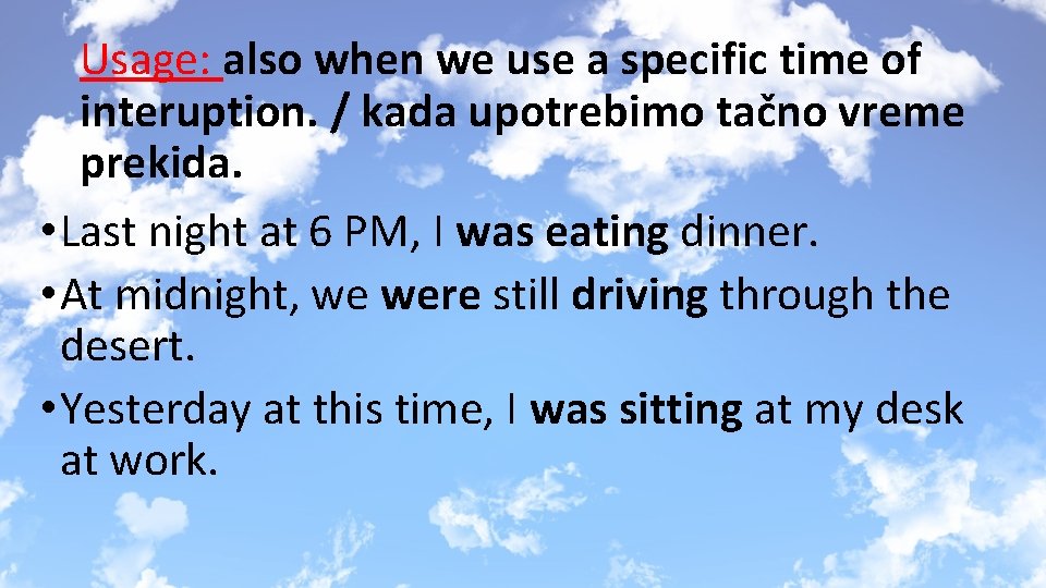 Usage: also when we use a specific time of interuption. / kada upotrebimo tačno
