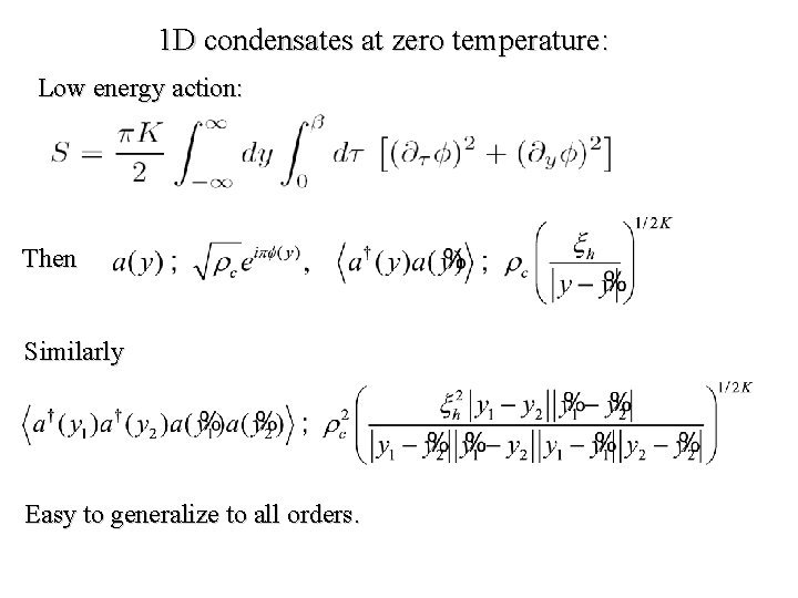 1 D condensates at zero temperature: Low energy action: Then Similarly Easy to generalize
