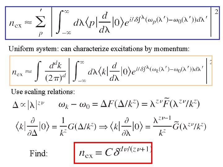 Uniform system: can characterize excitations by momentum: Use scaling relations: Find: 