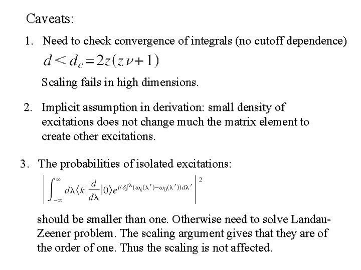Caveats: 1. Need to check convergence of integrals (no cutoff dependence) Scaling fails in