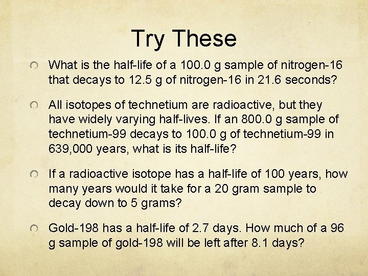 Try These What is the half-life of a 100. 0 g sample of nitrogen-16