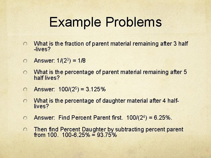 Example Problems What is the fraction of parent material remaining after 3 half -lives?