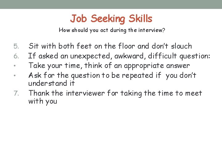 Job Seeking Skills How should you act during the interview? 5. 6. • •