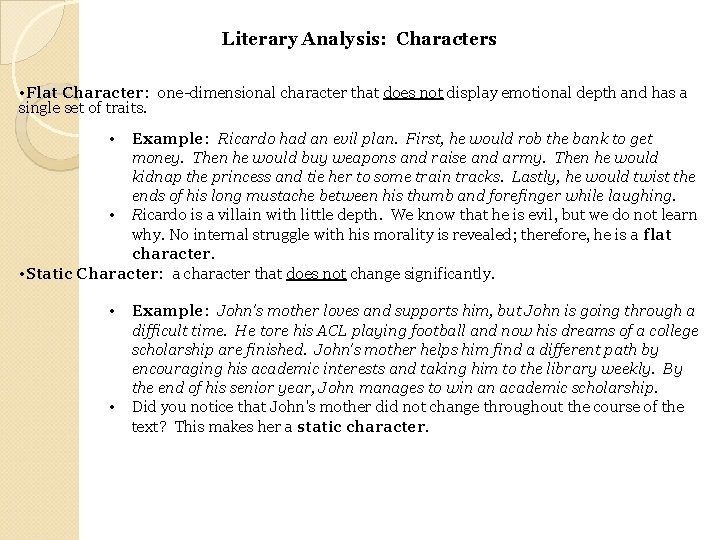 Literary Analysis: Characters • Flat Character: one-dimensional character that does not display emotional depth
