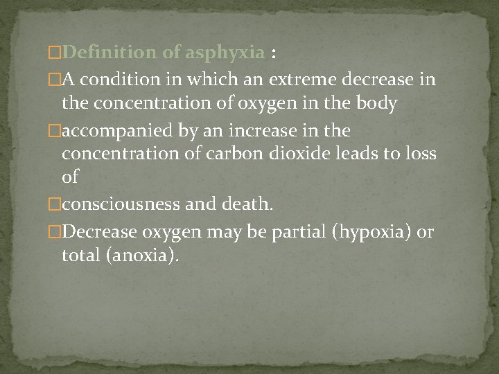 �Definition of asphyxia : �A condition in which an extreme decrease in the concentration