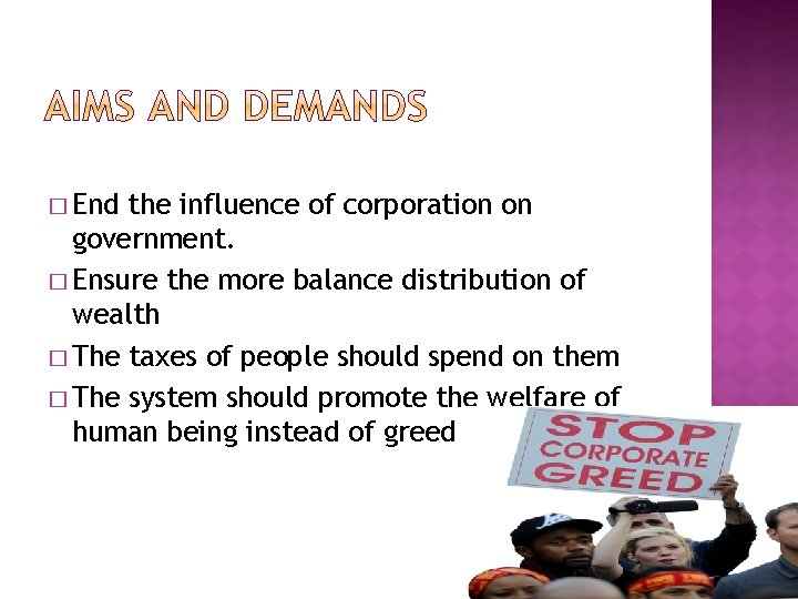 � End the influence of corporation on government. � Ensure the more balance distribution