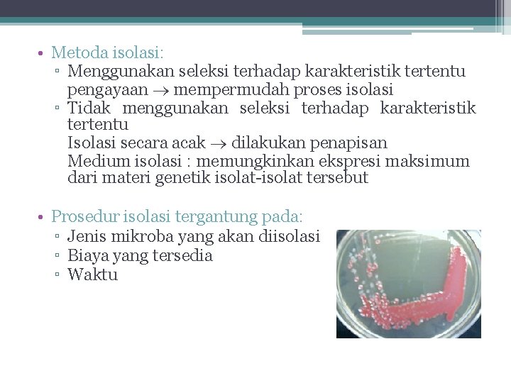  • Metoda isolasi: ▫ Menggunakan seleksi terhadap karakteristik tertentu pengayaan mempermudah proses isolasi