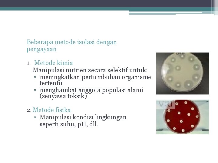 Beberapa metode isolasi dengan pengayaan 1. Metode kimia Manipulasi nutrien secara selektif untuk: ▫