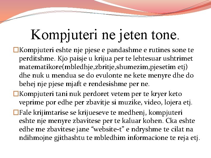 Kompjuteri ne jeten tone. �Kompjuteri eshte nje pjese e pandashme e rutines sone te