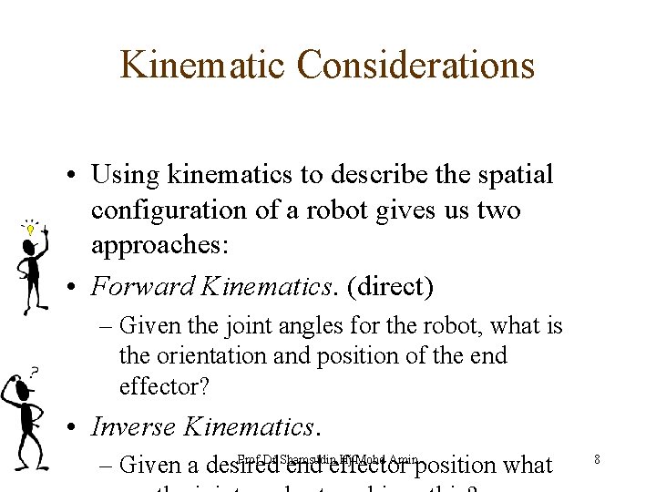Kinematic Considerations • Using kinematics to describe the spatial configuration of a robot gives