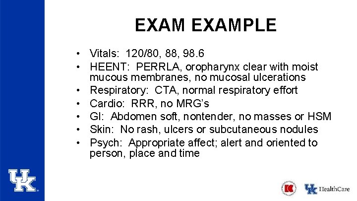 EXAMPLE • Vitals: 120/80, 88, 98. 6 • HEENT: PERRLA, oropharynx clear with moist EXAMPLE • Vitals: 120/80, 88, 98. 6 • HEENT: PERRLA, oropharynx clear with moist