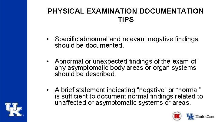 PHYSICAL EXAMINATION DOCUMENTATION TIPS • Specific abnormal and relevant negative findings should be documented. PHYSICAL EXAMINATION DOCUMENTATION TIPS • Specific abnormal and relevant negative findings should be documented.