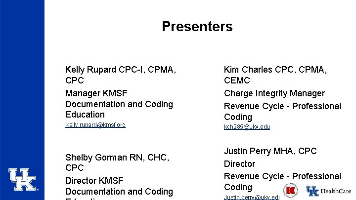 Presenters Kelly Rupard CPC-I, CPMA, CPC Manager KMSF Documentation and Coding Education Kelly. rupard@kmsf. Presenters Kelly Rupard CPC-I, CPMA, CPC Manager KMSF Documentation and Coding Education Kelly. rupard@kmsf.
