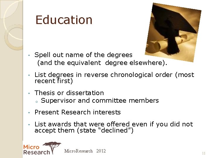 Education • Spell out name of the degrees (and the equivalent degree elsewhere). •