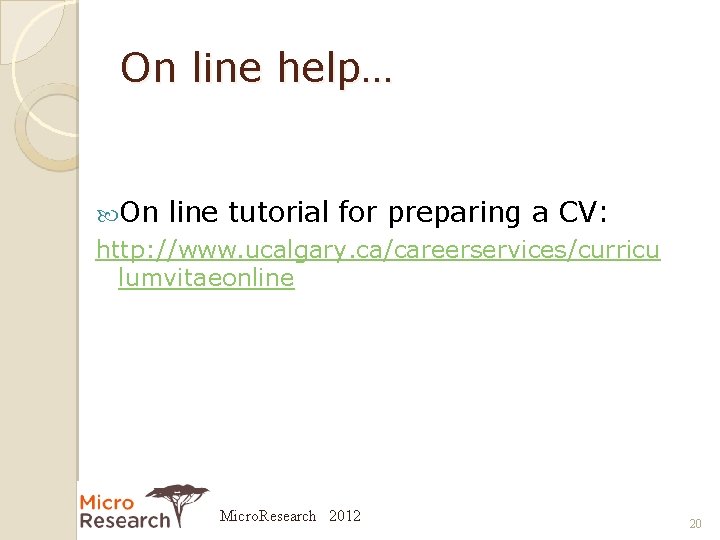 On line help… On line tutorial for preparing a CV: http: //www. ucalgary. ca/careerservices/curricu
