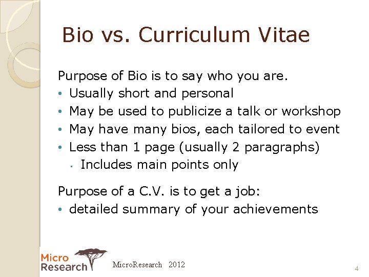 Bio vs. Curriculum Vitae Purpose of Bio is to say who you are •