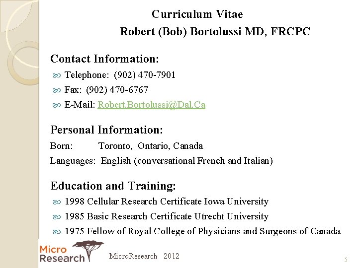 Curriculum Vitae Robert (Bob) Bortolussi MD, FRCPC Contact Information: Telephone: (902) 470 -7901 Fax: