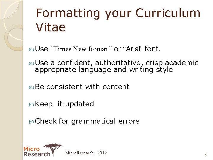 Formatting your Curriculum Vitae Use “Times New Roman” or “Arial” font. Use a confident,