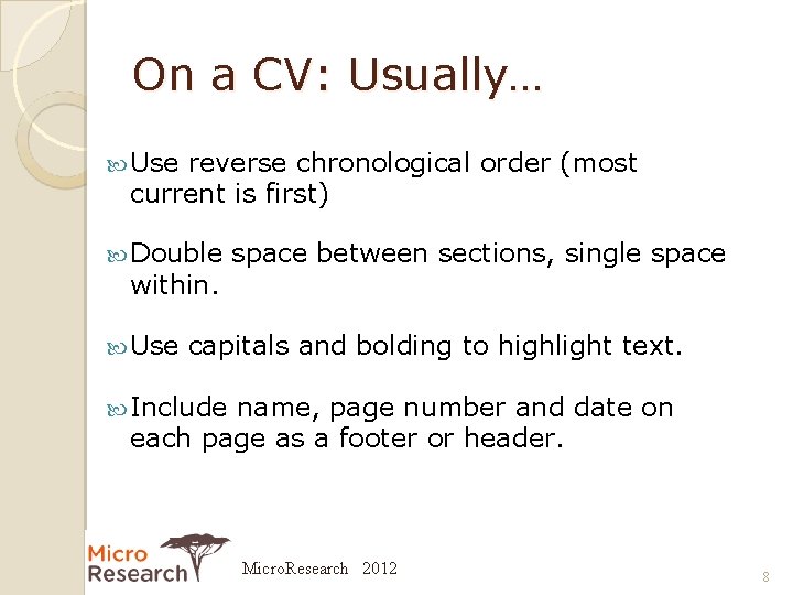 On a CV: Usually… Use reverse chronological order (most current is first) Double within.