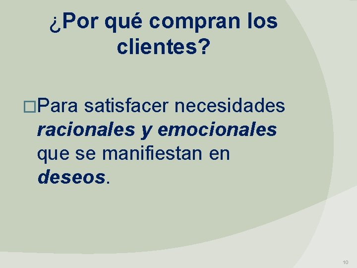 ¿Por qué compran los clientes? �Para satisfacer necesidades racionales y emocionales que se manifiestan