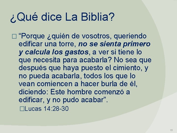 ¿Qué dice La Biblia? � “Porque ¿quién de vosotros, queriendo edificar una torre, no