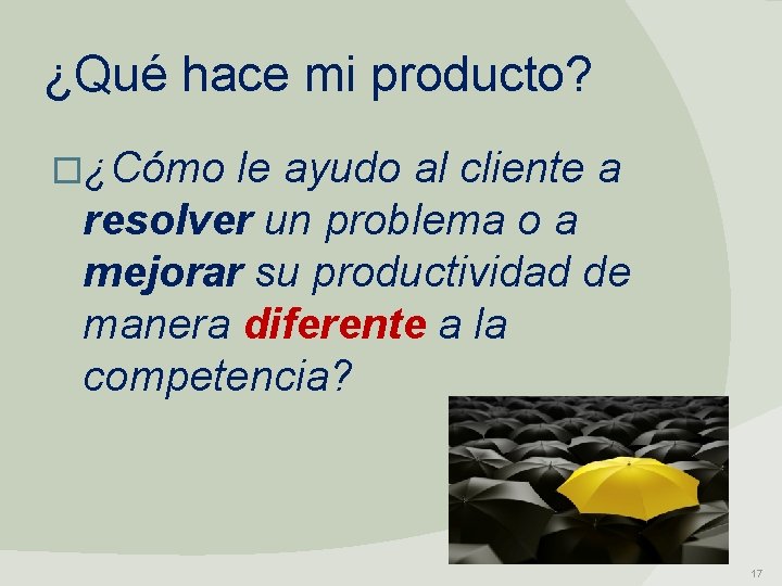 ¿Qué hace mi producto? �¿Cómo le ayudo al cliente a resolver un problema o