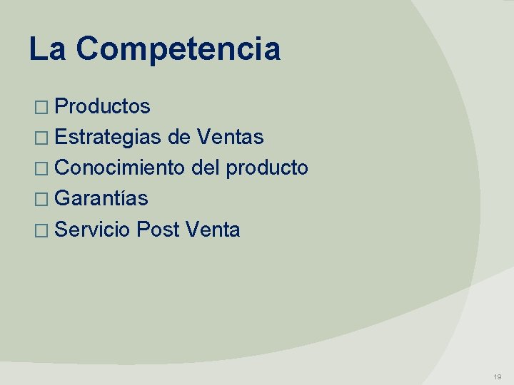 La Competencia � Productos � Estrategias de Ventas � Conocimiento del producto � Garantías