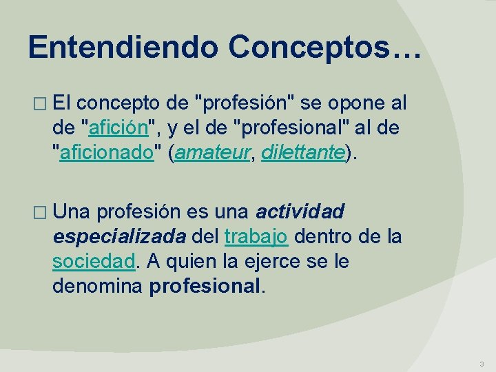 Entendiendo Conceptos… � El concepto de "profesión" se opone al de "afición", y el