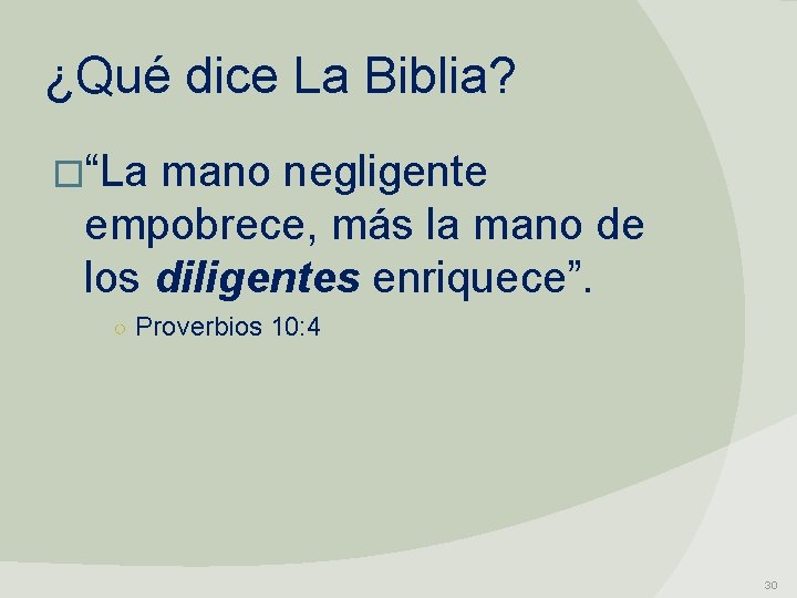 ¿Qué dice La Biblia? �“La mano negligente empobrece, más la mano de los diligentes