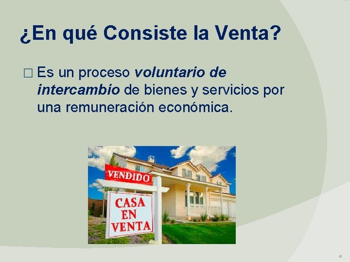 ¿En qué Consiste la Venta? � Es un proceso voluntario de intercambio de bienes