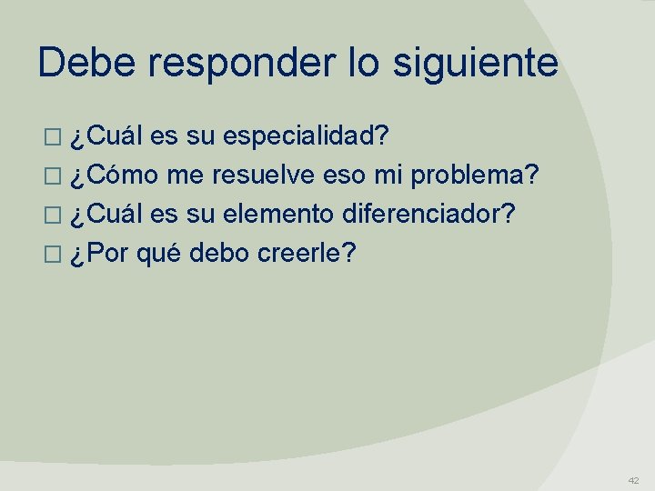 Debe responder lo siguiente � ¿Cuál es su especialidad? � ¿Cómo me resuelve eso