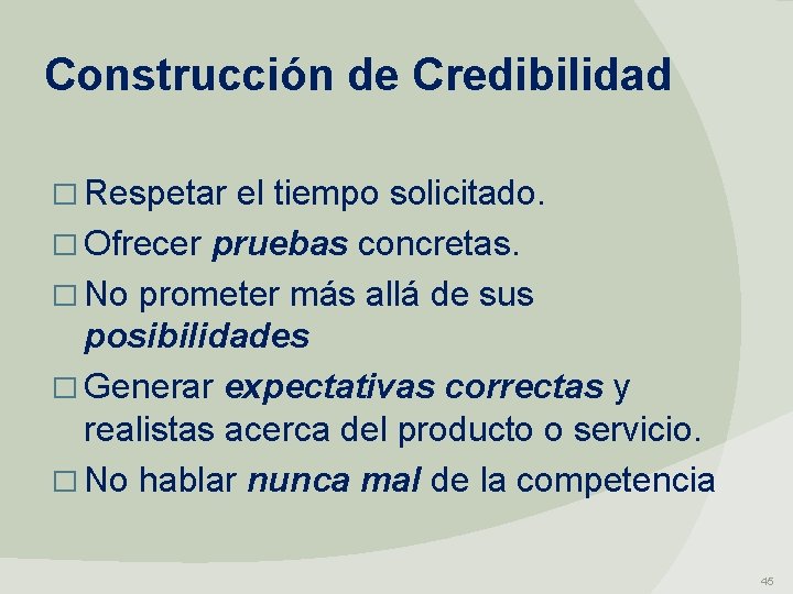 Construcción de Credibilidad � Respetar el tiempo solicitado. � Ofrecer pruebas concretas. � No