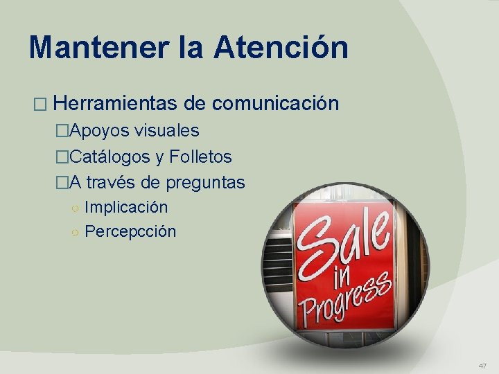 Mantener la Atención � Herramientas de comunicación �Apoyos visuales �Catálogos y Folletos �A través