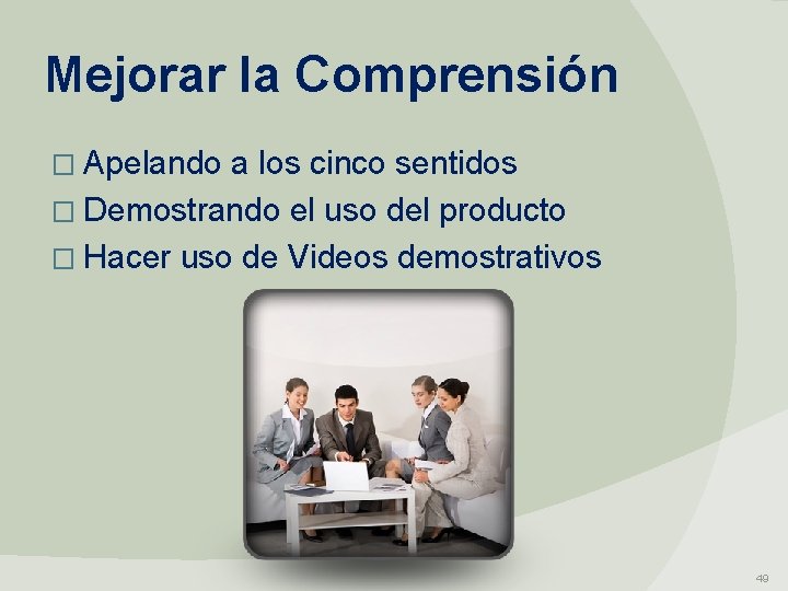 Mejorar la Comprensión � Apelando a los cinco sentidos � Demostrando el uso del