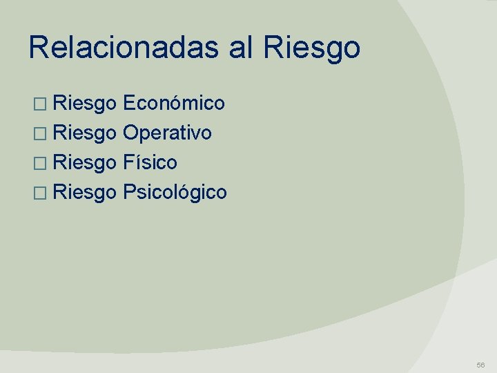 Relacionadas al Riesgo � Riesgo Económico � Riesgo Operativo � Riesgo Físico � Riesgo