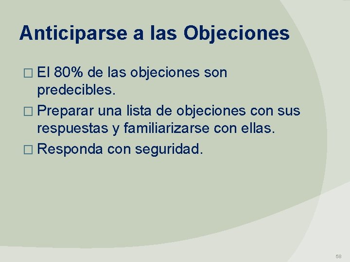 Anticiparse a las Objeciones � El 80% de las objeciones son predecibles. � Preparar