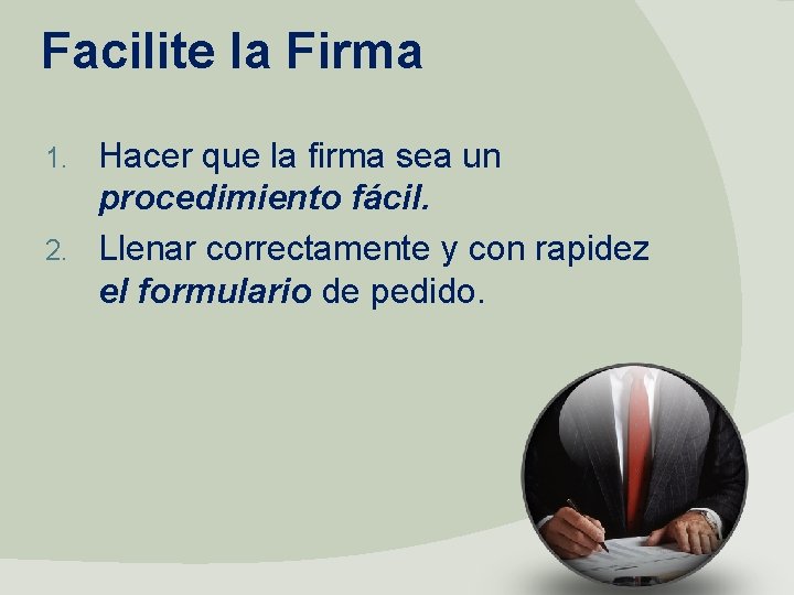 Facilite la Firma Hacer que la firma sea un procedimiento fácil. 2. Llenar correctamente