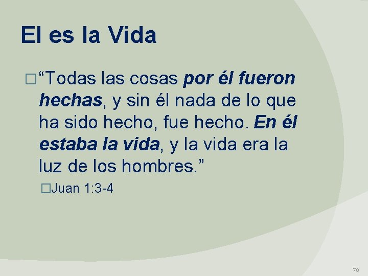 El es la Vida � “Todas las cosas por él fueron hechas, y sin