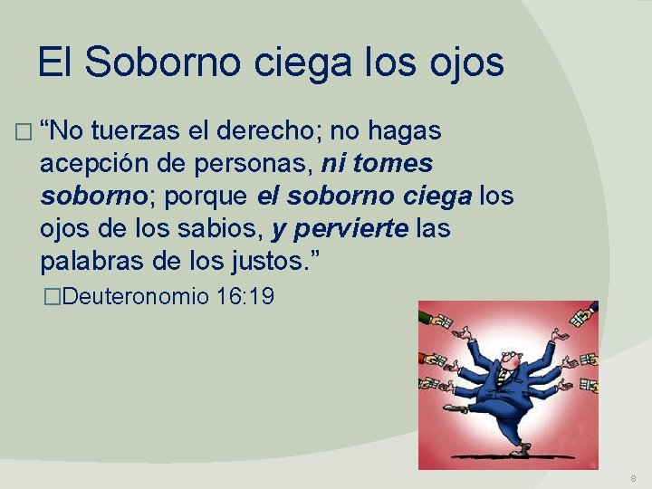 El Soborno ciega los ojos � “No tuerzas el derecho; no hagas acepción de