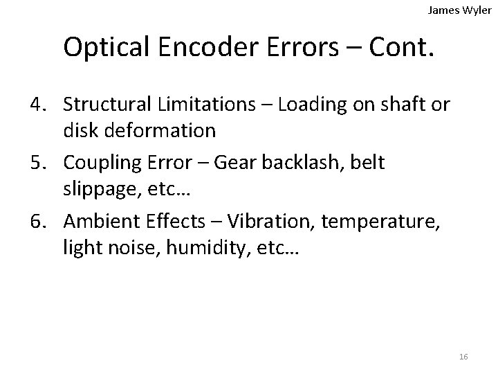 James Wyler Optical Encoder Errors – Cont. 4. Structural Limitations – Loading on shaft