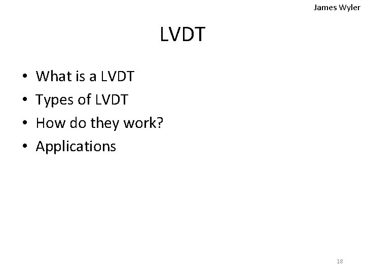 James Wyler LVDT • • What is a LVDT Types of LVDT How do