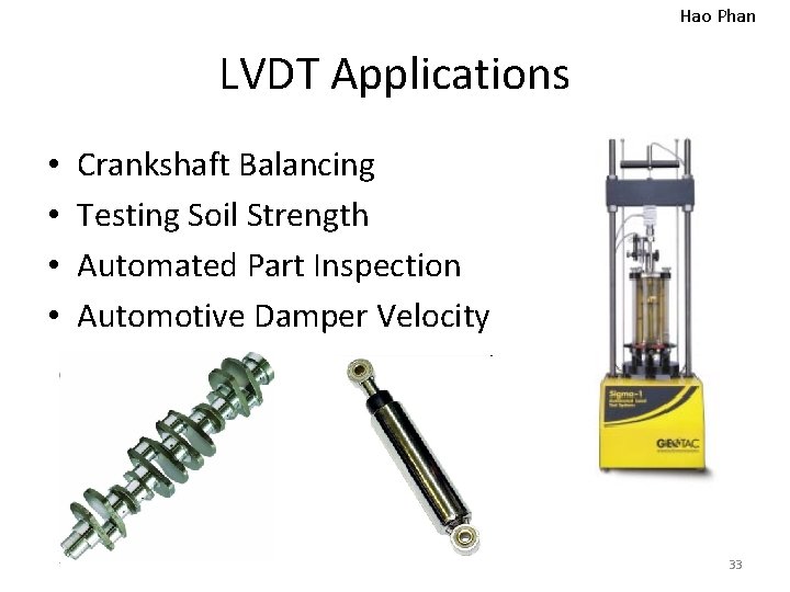 Hao Phan LVDT Applications • • Crankshaft Balancing Testing Soil Strength Automated Part Inspection