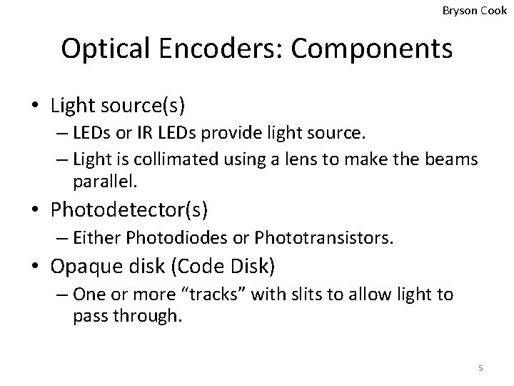 Bryson Cook Optical Encoders: Components • Light source(s) – LEDs or IR LEDs provide