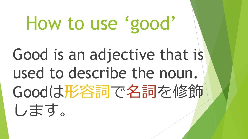 How to use ‘good’ Good is an adjective that is used to describe the