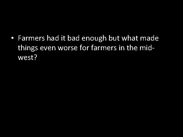  • Farmers had it bad enough but what made things even worse for